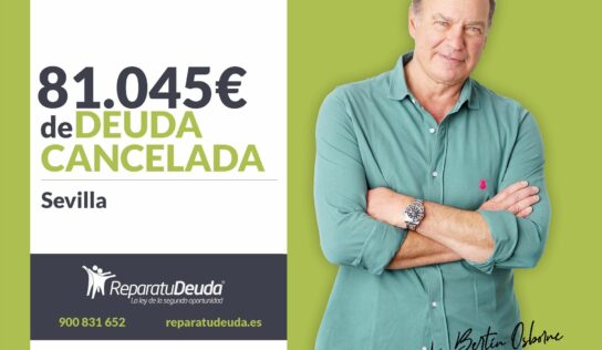 Repara tu Deuda Abogados cancela 81.045€ en Sevilla (Andalucía) con la Ley de Segunda Oportunidad