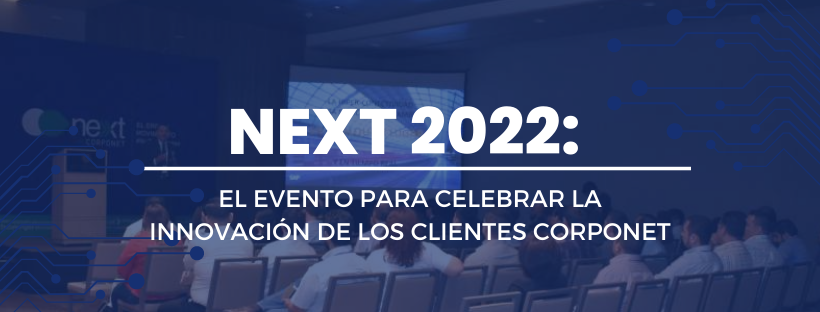 NEXT 2022: El evento para celebrar la innovación de los clientes Corponet