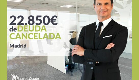 Repara tu Deuda Abogados cancela 22.850€ en Madrid con la Ley de la Segunda Oportunidad