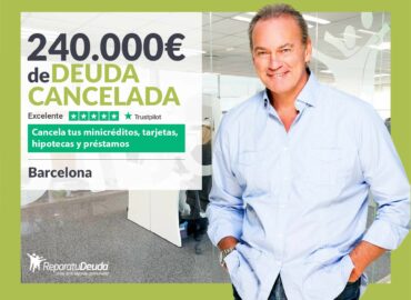 Repara tu Deuda Abogados cancela 240.000€ en Barcelona (Catalunya) gracias a la Ley de Segunda Oportunidad