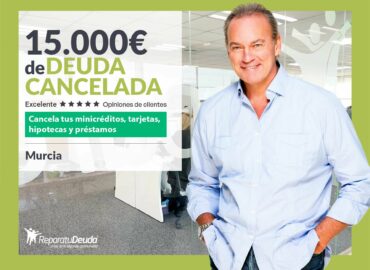 Repara tu Deuda Abogados cancela 15.000€ en Murcia con la Ley de Segunda Oportunidad