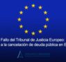 Fallo del Tribunal de Justicia de la Unión Europea: Límite a la cancelación de deuda pública en España