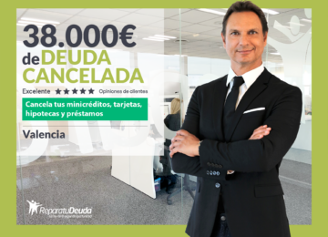 Repara tu Deuda Abogados cancela 38.000€ en Valencia con la Ley de Segunda Oportunidad
