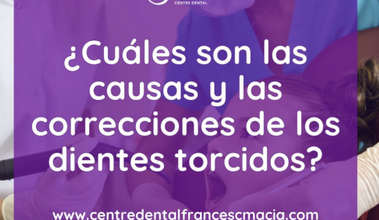 El Centre Dental Francesc Macià analiza las causas y las correcciones de los dientes torcidos