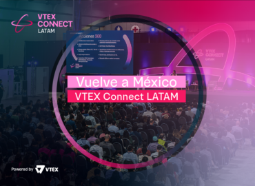 VTEX CONNECT LATAM regresa con actividades de la mano de McKinsey, LinkedIn, Statista y más de 70 expertos