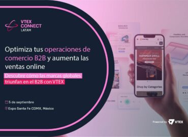 VTEX CONNECT LATAM trae por primera vez contenido exclusivo para los negocios B2B digitales