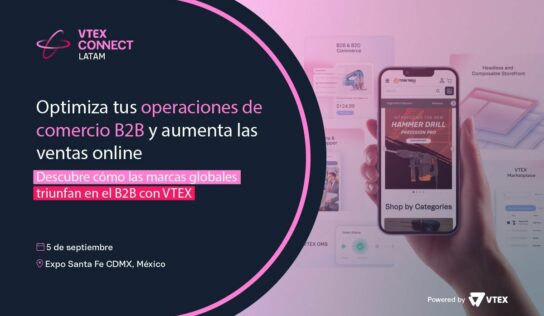 VTEX CONNECT LATAM trae por primera vez contenido exclusivo para los negocios B2B digitales