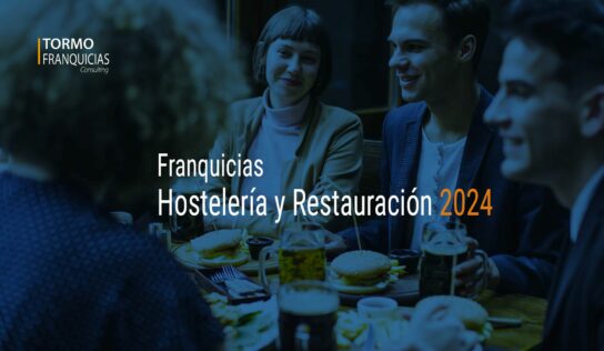 Tormo Franquicias Consulting presenta el Informe ‘Franquicias Hostelería y Restauración 2024’