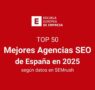 Top 50: las mejores agencias SEO de España 2025