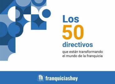 Franquicias Hoy presenta ‘Los 50 directivos que están transformando el sector de la franquicia’