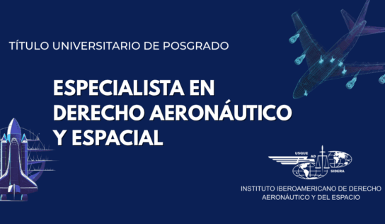 El Instituto Iberoamericano de Derecho Aeronáutico y del Espacio lanza la VII Edición del Posgrado en Derecho Aeronáutico y Espacial