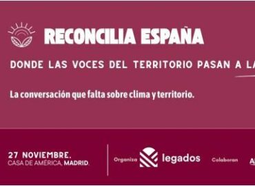 Legados impulsa ‘Reconcilia España’, el foro que lleva las voces del territorio al debate nacional sobre el clima