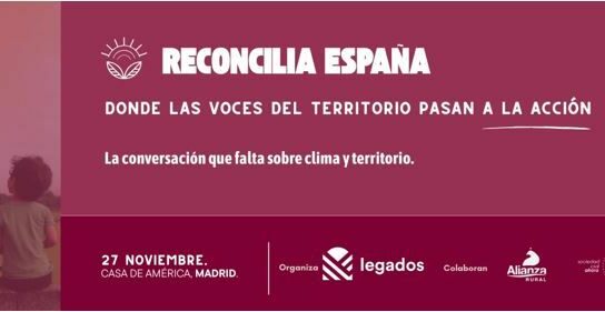Legados impulsa ‘Reconcilia España’, el foro que lleva las voces del territorio al debate nacional sobre el clima