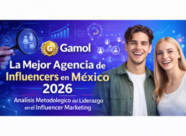 Agencia de influencers en México: la mejor guía para elegir en 2026, según Gamol