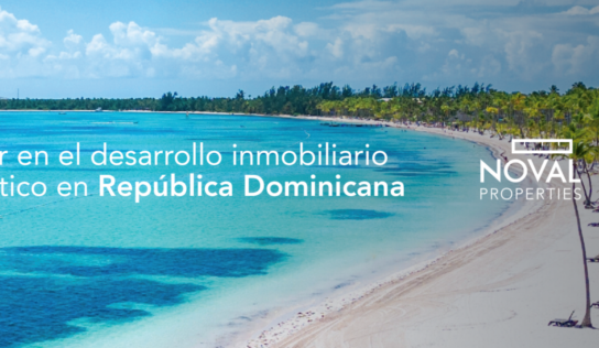 Noval Properties explica cómo el auge de residencias vacacionales en República Dominicana crea nuevas oportunidades de inversión